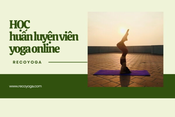 Có nên đăng ký khóa học huấn luyện viên yoga online?
