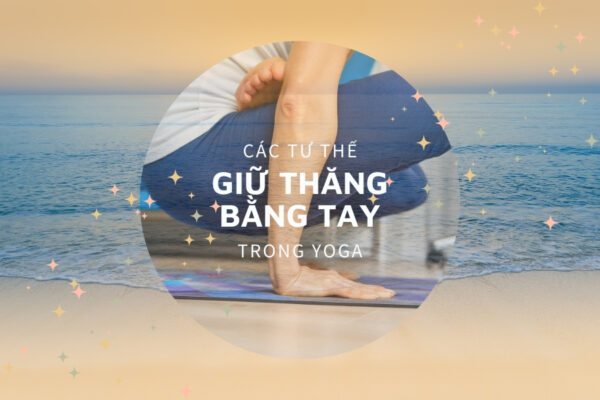 [TOP 6] Các tư thế thăng bằng tay trong yoga