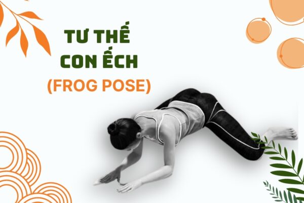 10 lợi ích của tư thế con ếch trong yoga (Frog Pose)
