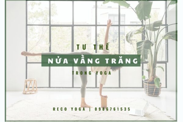10 lợi ích tư thế nửa vầng trăng trong yoga (Half Moon Pose)