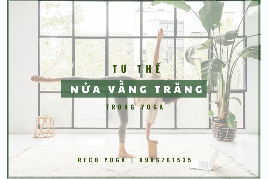 10 lợi ích tư thế nửa vầng trăng trong yoga (Half Moon Pose) 10 lợi ích tư thế nửa vầng trăng trong yoga (Half Moon Pose)